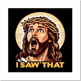 I SAW THAT Jesus meme WWJD Posters and Art